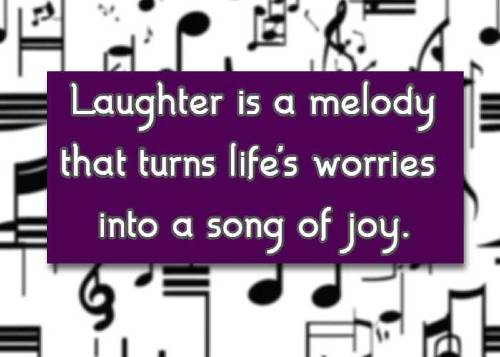 Laughter is a melody that turns life's worries into a song of joy