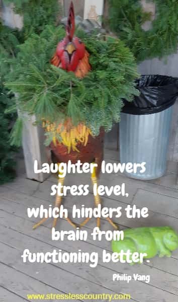 Laughter lowers stress level, which hinders the brain from functioning better.