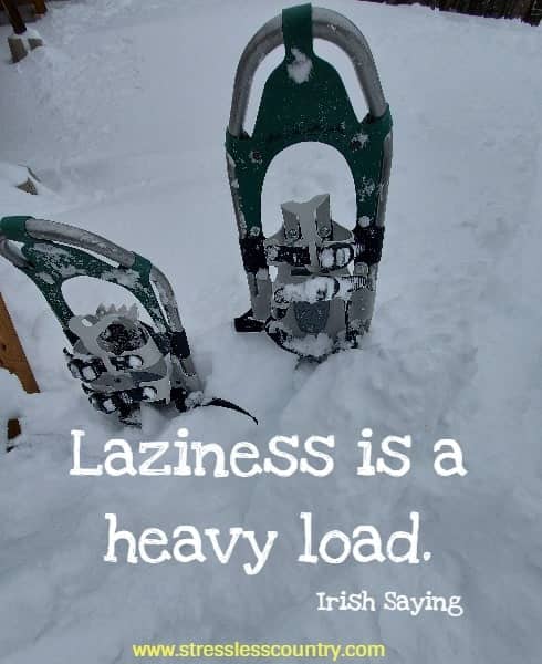 Laziness is a heavy load.