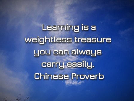 Learning is a weightless treasure you can always carry easily.