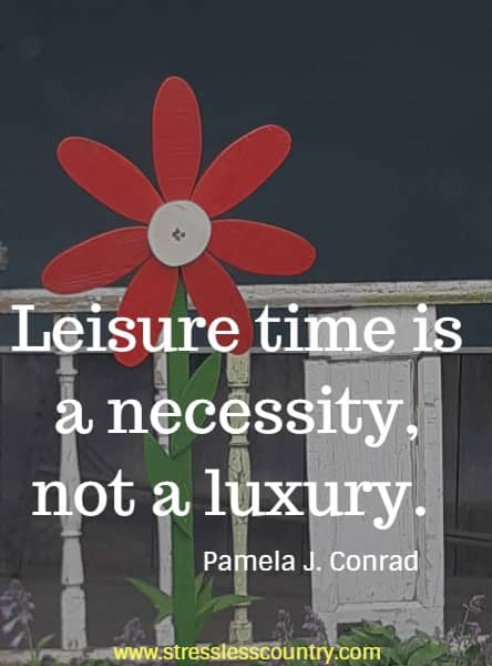 Leisure time is a necessity, not a luxury.