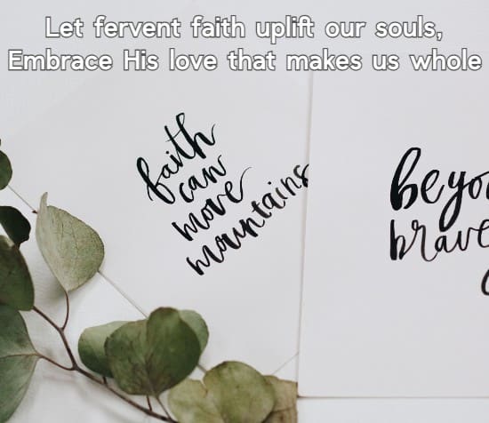 Let fervent faith uplift our souls, Embrace His love that makes us whole