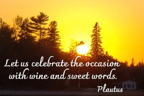 Let us celebrate the occasion with wine and sweet words.