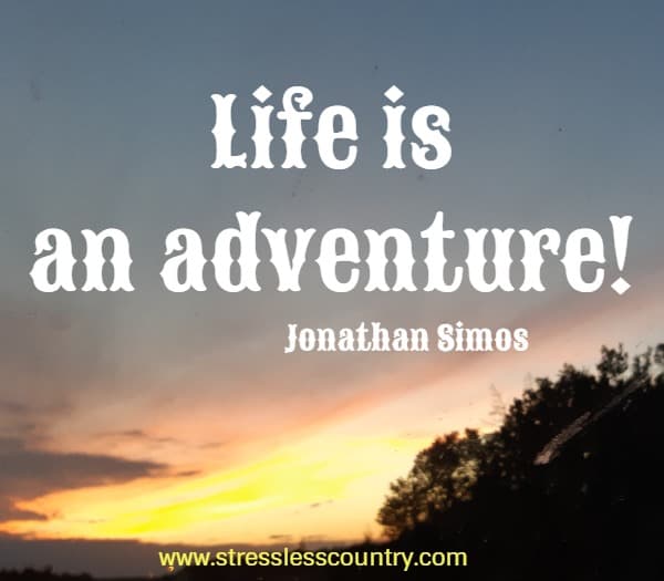Life is an  adventure!