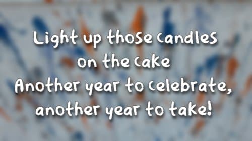 light up those candles on the cake, another year to take!