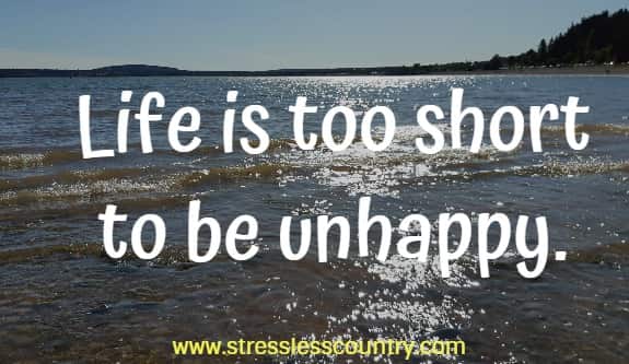 life is too short to be unhappy