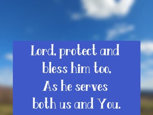 Lord, protect and bless him too, As he serves both us and You