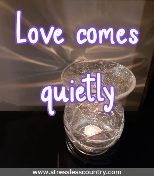 Love comes quietly
