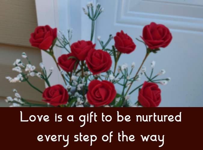 Love is a gift to be nurtured every step of the way.