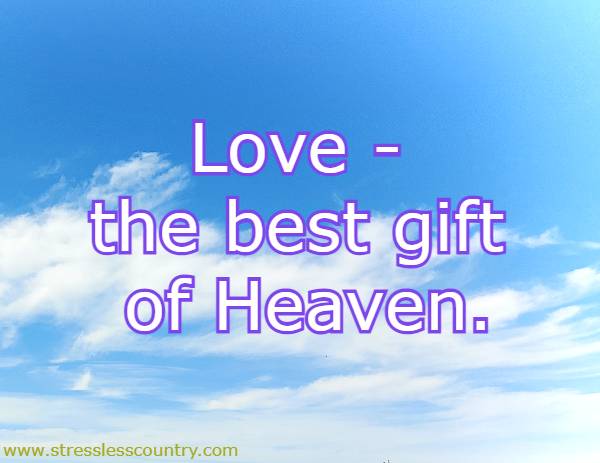 Love - the best gift of Heaven.