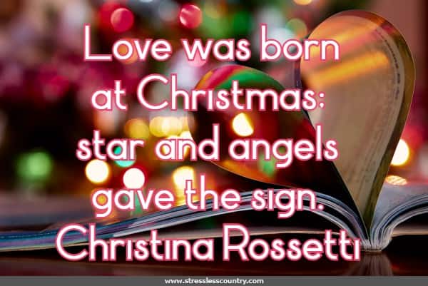 Love was born at Christmas; star and angels gave the sign.