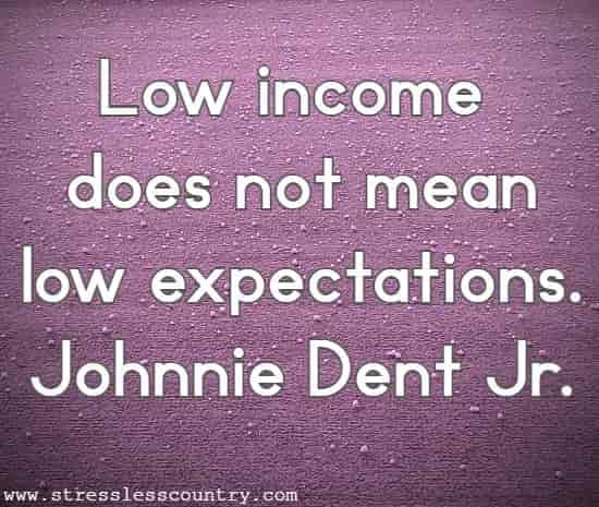 Low income does not mean low expectations