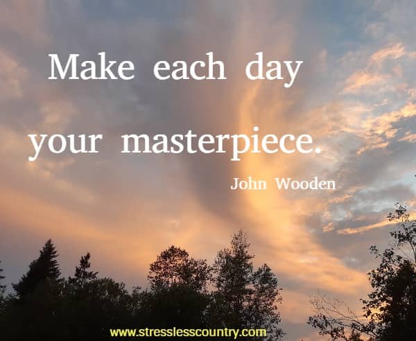 Make each day your masterpiece.