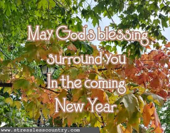 May God's blessing surround you In the coming New Year.