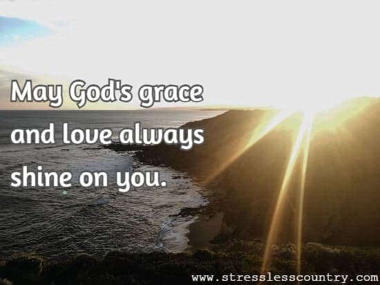 May God's grace and love always shine on you