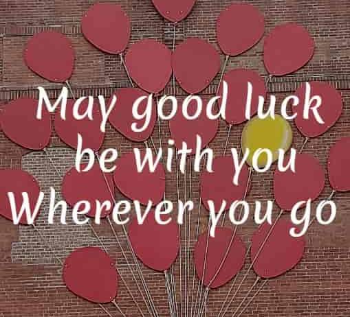 May good luck be with you wherever you go