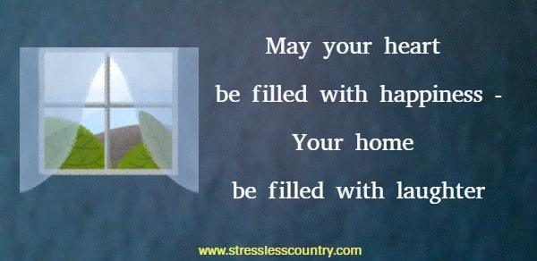 May your heart be filled with happiness -Your home be filled with laughte