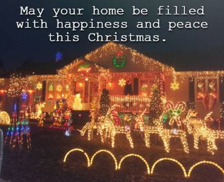 May your home be filled with happiness and peace this Christmas