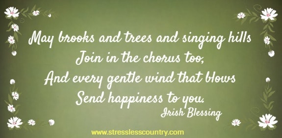 May brooks and trees and singing hills Join in the chorus too, And every gentle wind that blows Send happiness to you.