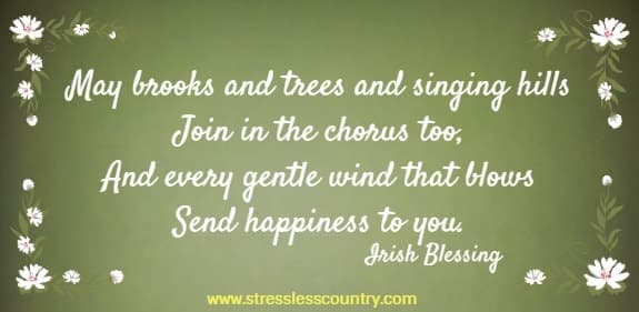 May brooks and trees and singing hills Join in the chorus too, And every gentle wind that blows Send happiness to you
