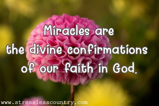 Miracles are the divine confirmations of our faith in God.