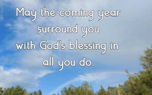 May the coming year surround you with God's blessing in all you do.