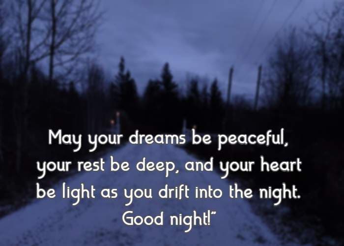 May your dreams be peaceful, your rest be deep, and your heart be light as you drift into the night. Good night!