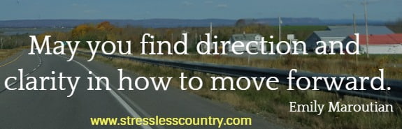May you find direction and clarity in how to move forward.