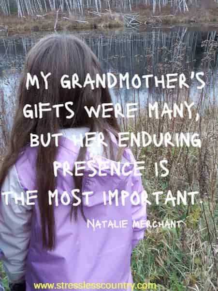 My grandmother's gifts were many, but her enduring presence is the most important.
