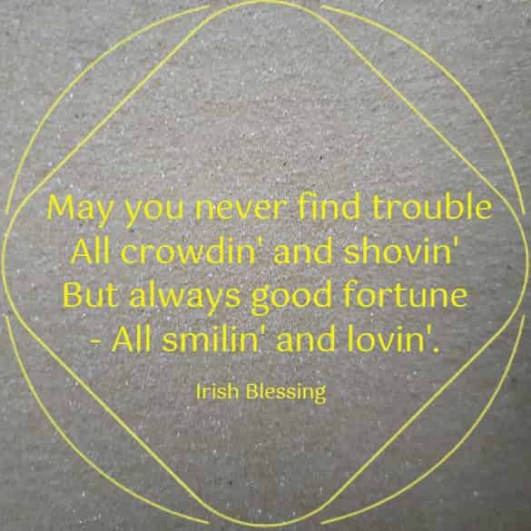 May you never find trouble...