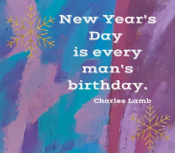 New Year's Day is every man's birthday.