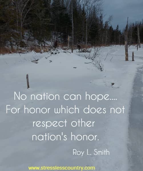 No nation can hope....For honor which does not respect other nation's honor.