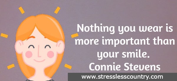 Nothing you wear is more important than your smile. Connie Stevens