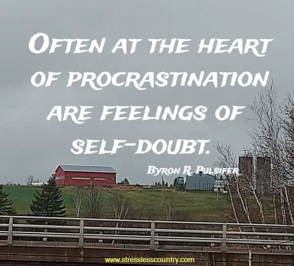 Often at the heart of procrastination are feelings of self-doubt.