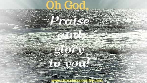 praise and glory to our God!