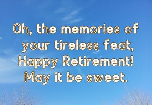 Oh, the memories of your tireless feat, Happy Retirement! May it be sweet.
