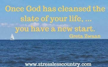 Once God has cleansed the slate of your life, ...you have a new start.