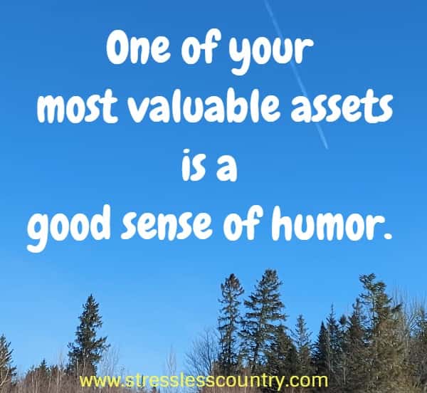 One of your most valuable assets is a good sense of humor
