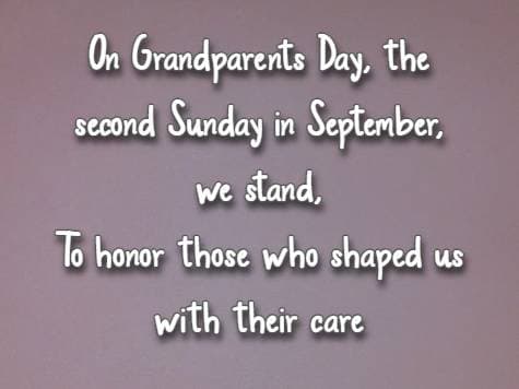 On Grandparents Day, the second Sunday in September, we stand, To honor those who shaped us with their care
