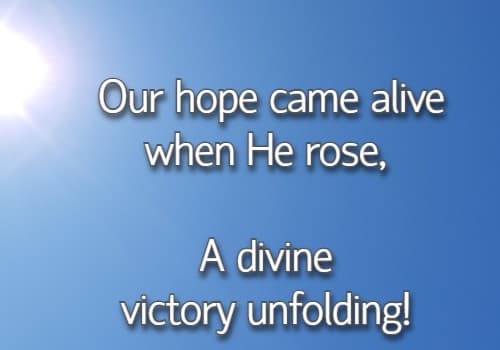 Our hope came alive when He rose, A divine victory unfolding!