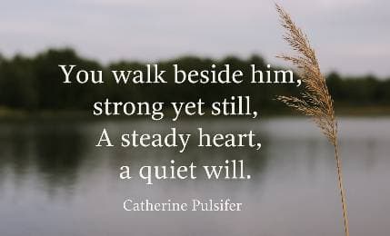 You walk beside him, strong yet still, A steady heart, a quiet will.