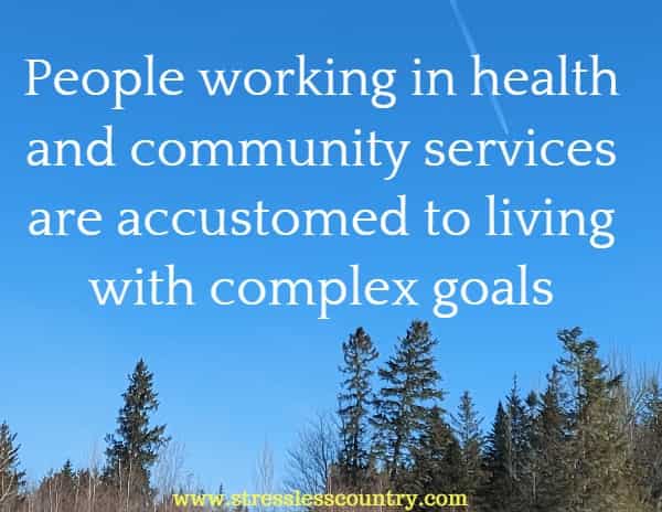People working in health and community services are accustomed to living with complex goals