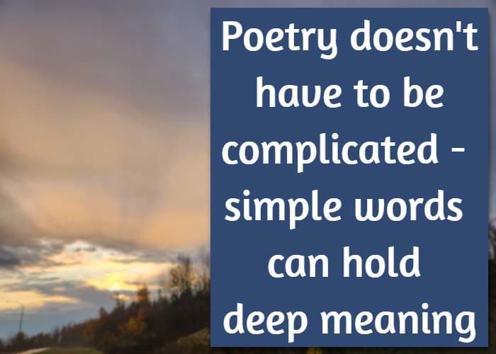 Poetry doesn't have to be complicated—simple words can hold deep meaning