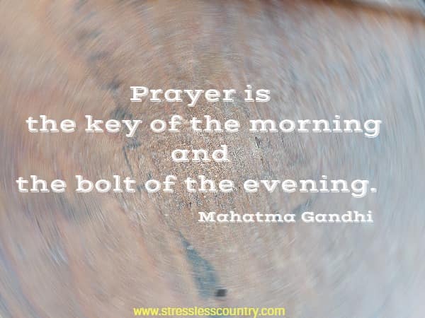 Prayer is the key of the morning and the bolt of the evening.