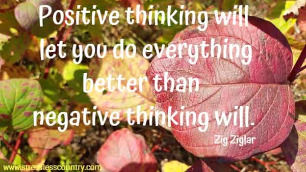 Positive thinking will let you do everything better than negative thinking will