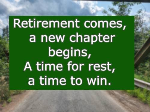 Retirement comes, a new chapter begins, A time for rest, a time to win
