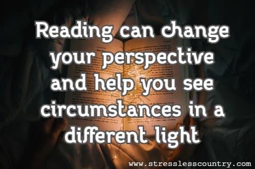 Reading can change your perspective and help you see circumstances in a different light