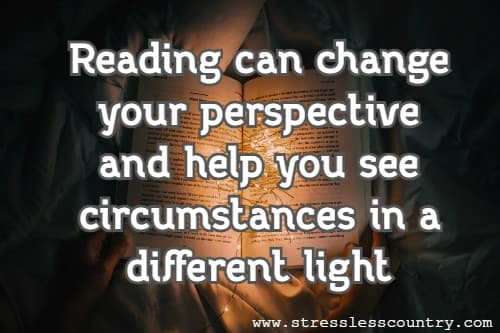 Reading can change your perspective and help you see circumstances in a different light