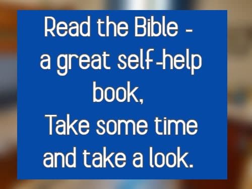Read the Bible - a great self-help book, Take some time and take a look