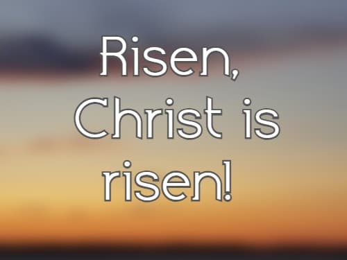 Risen, Christ is risen!